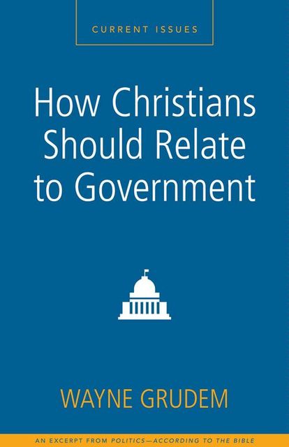 How Christians Should Relate to Government, Wayne A. Grudem