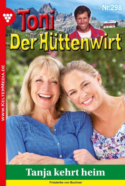 Toni der Hüttenwirt 298 – Heimatroman, Frederike von Buchner