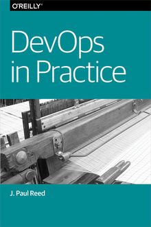 DevOps in Practice, J. Paul Reed