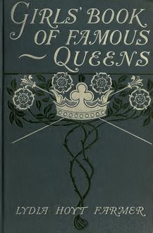 The Girls' Book of Famous Queens, Lydia Hoyt Farmer