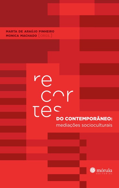 Recortes do contemporâneo, Marta de Araújo Pinheiro, Monica Machado