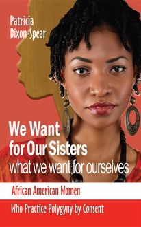 We Want for Our Sisters What We Want for Ourselves, Patricia Dixon