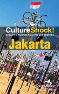 CultureShock! Jakarta. A Survival Guide to Customs and Etiquette, Derek Bacon, Terry Collins