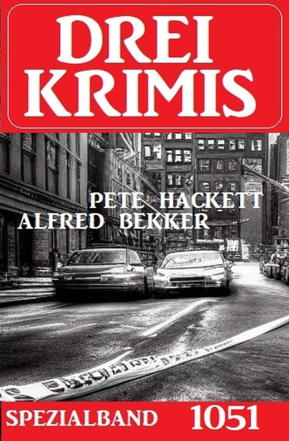 Drei Krimis Spezialband 1051, Alfred Bekker, Pete Hackett