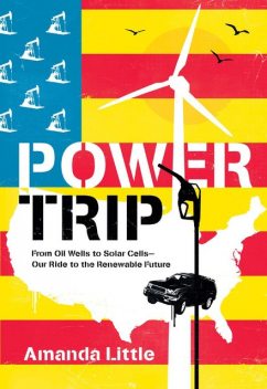 Power Trip: From Oil Wells to Solar Cells – Our Ride to the Renewable Future, Amanda Little