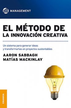 El método de la innovación creativa, Aaron Sabbagh, Matías Mackinlay