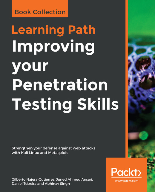 Improving your Penetration Testing Skills, Juned Ahmed Ansari, Gilberto Najera-Gutierrez, Abhinav Singh, Daniel Teixeira