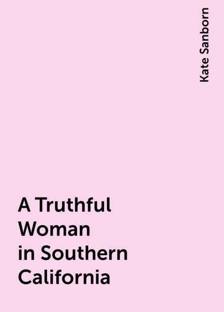 A Truthful Woman in Southern California, Kate Sanborn