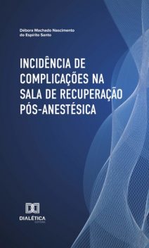 Incidência de Complicações na Sala de Recuperação Pós-Anestésica, Débora Machado do Nascimento