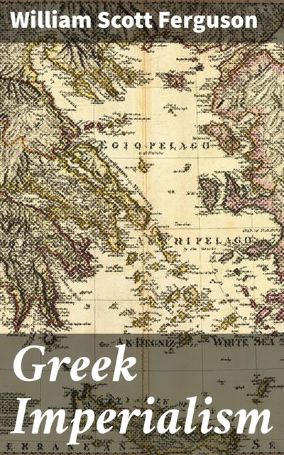 Greek Imperialism, William Scott Ferguson