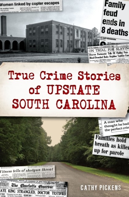 True Crime Stories of Upstate South Carolina, Cathy Pickens