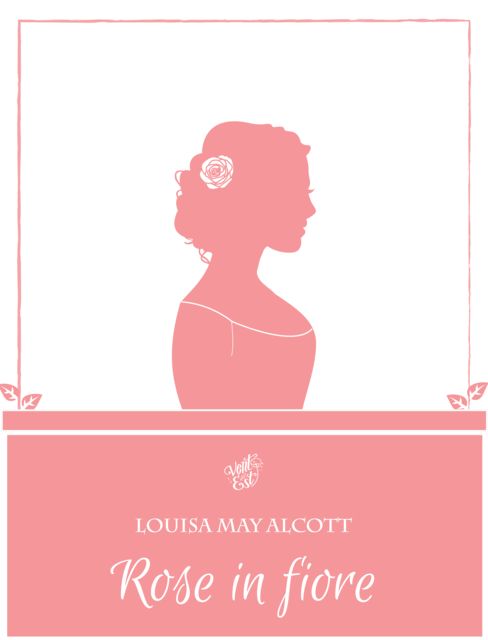 Rose in fiore, Louisa May Alcott