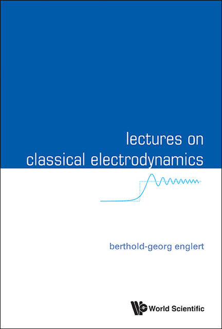Lectures on Classical Electrodynamics, Berthold-Georg Englert
