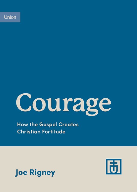 Courage, Joe Rigney