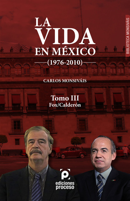La vida en México (1976–2010) Tomo III: Fox/Calderón, Carlos Monsiváis
