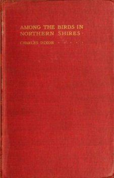 Among the Birds in Northern Shires, Charles Dixon