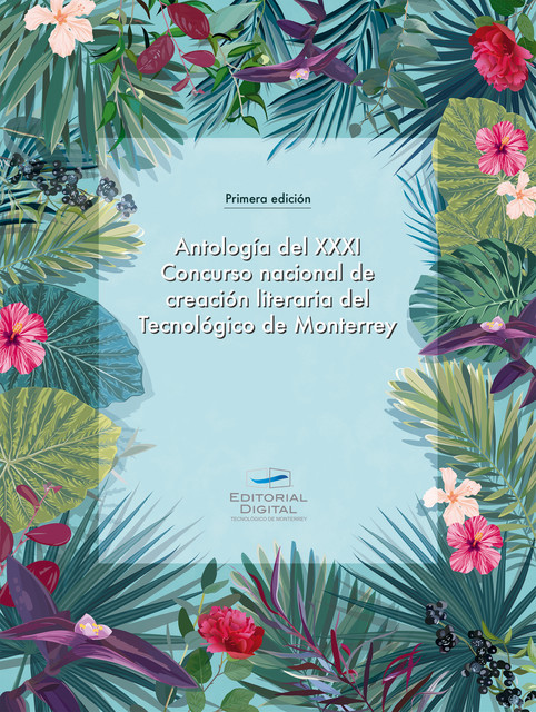 Antología del XXXI Concurso nacional de creación literaria del Tecnológico de Monterrey, Tecnológico de Monterrey Tecnológico de Monterrey