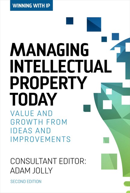 Winning with IP: Managing intellectual property today: Managing intellectual property today: Managing intellectual property today, Adam Jolly