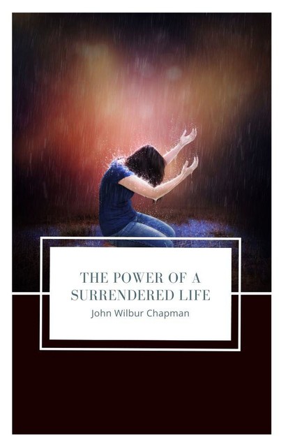 The Power of a Surrendered Life, John Chapman