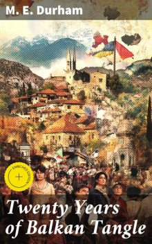 Twenty Years of Balkan Tangle, M.E.Durham