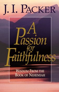 A Passion for Faithfulness, J.I. Packer