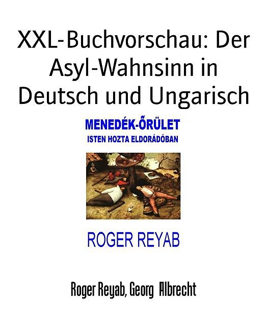 XXL-Buchvorschau: Der Asyl-Wahnsinn in Deutsch und Ungarisch, Roger Reyab, Georg Albrecht