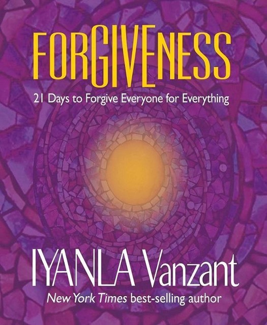 Forgiveness: 21 Days to Forgive Everyone for Everything, Iyanla Vanzant