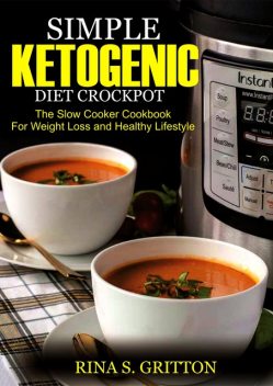 Simple Ketogenic Diet Crock Pot, Rina S. Gritton