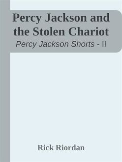 Percy Jackson – Short Stories – The Stolen Chariot, Rick Riordan