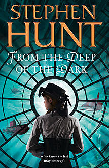 From the Deep of the Dark, Stephen Hunt