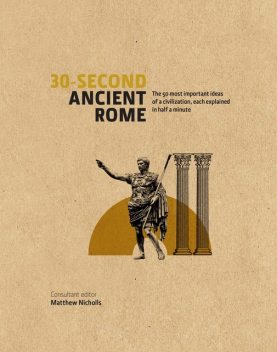 30-Second Ancient Rome, Matthew Nichols