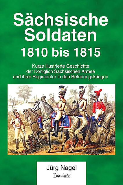 Sächsische Soldaten 1810 bis 1815, Jürg Nagel