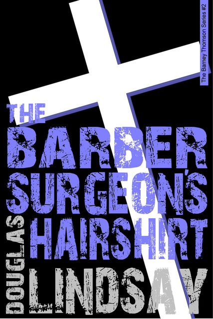 The Barber Surgeon's Hairshirt, Douglas Lindsay