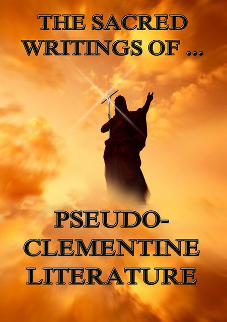 The Sacred Writings of Pseudo-Clementine Literature, Pope Clement I.