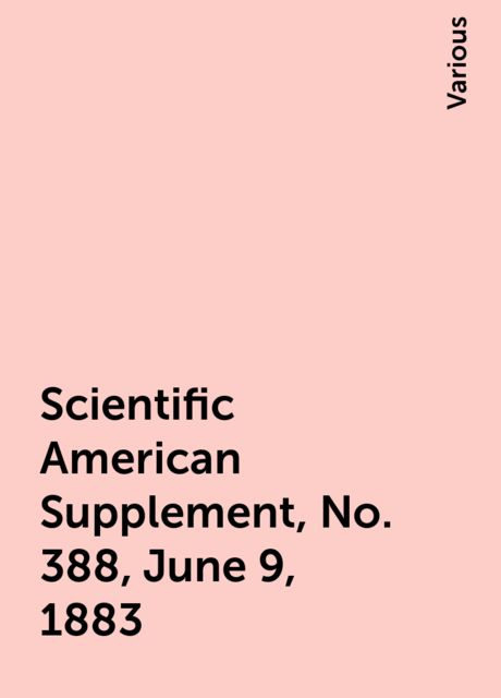 Scientific American Supplement, No. 388, June 9, 1883, Various