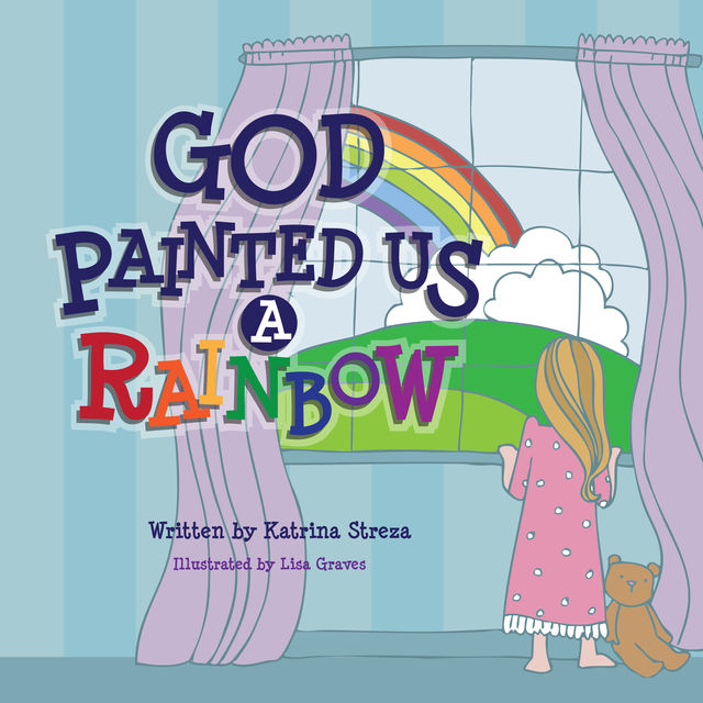God Painted Us a Rainbow, Katrina Streza, Lisa Graves