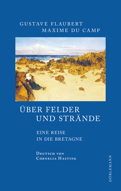 Über Felder und Strände, Gustave Flaubert, Maxime Du Camp