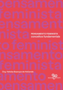 Pensamento Feminista: Conceitos fundamentais, Lélia Gonzalez, Silvia Federici, Nancy Fraser, Paul B. Preciado, Judith Butler, Audre Lorde, Donna Haraway, Gayatri Spivak, Glória Andalzúa, Joan Scott, Maria Lugones, Monique Wittig, Patricia Hill Collins, Sandra Harding, Sueli Carnei, Teresa de Lauretis