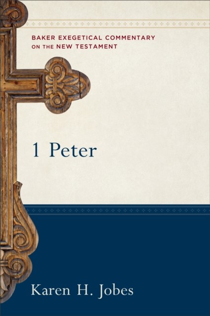 1 Peter (Baker Exegetical Commentary on the New Testament), Karen H. Jobes