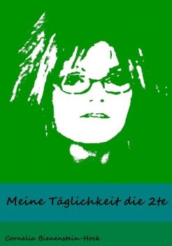 Meine Täglichkeit die 2te, Cornelia Bienenstein-Hock