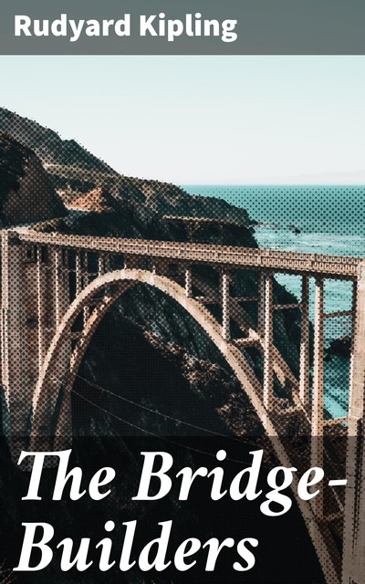 The Bridge-Builders, Joseph Rudyard Kipling