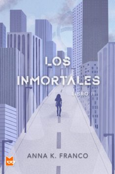 Los inmortales. Libro II, Anna K. Franco