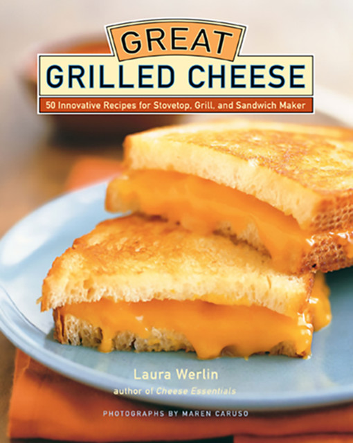 Great Grilled Cheese, Laura Werlin