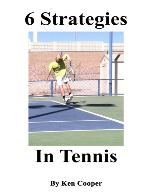6 Strategies In Tennis, Ken Cooper