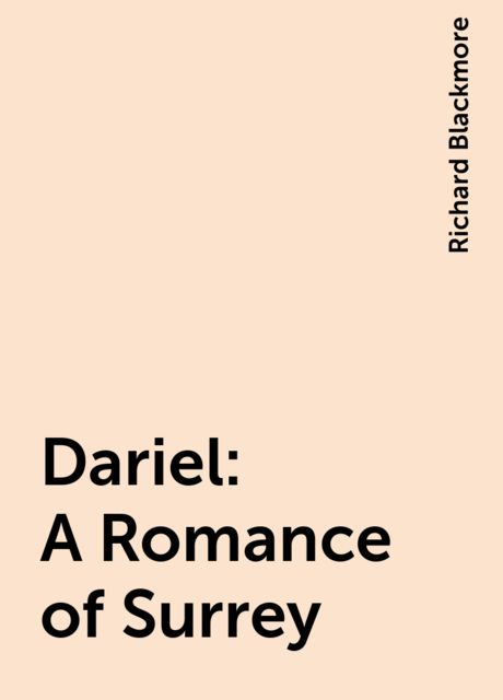 Dariel: A Romance of Surrey, Richard Blackmore