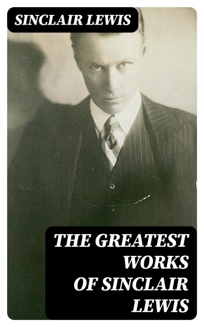 The Greatest Works of Sinclair Lewis, Sinclair Lewis