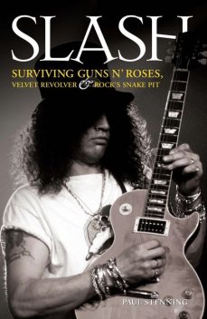 Slash – Surviving Guns N' Roses, Velvet Revolver and Rock's Snake Pit, Paul Stenning