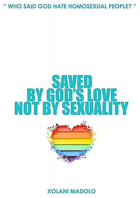 Saved by God's Love, Not by Sexuality, XOLANI MADOLO