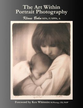 The Art Within Portrait Photography: A Master Photographer's Revealing and Enlightening Look at Portraiture, Klaus Bohn