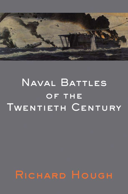 Naval Battles of the Twentieth Century, Richard Hough